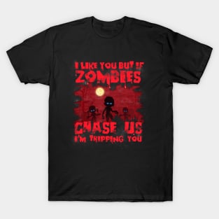 I Like You, But If Zombies Chase Us I'm Tripping You Funny T-Shirt